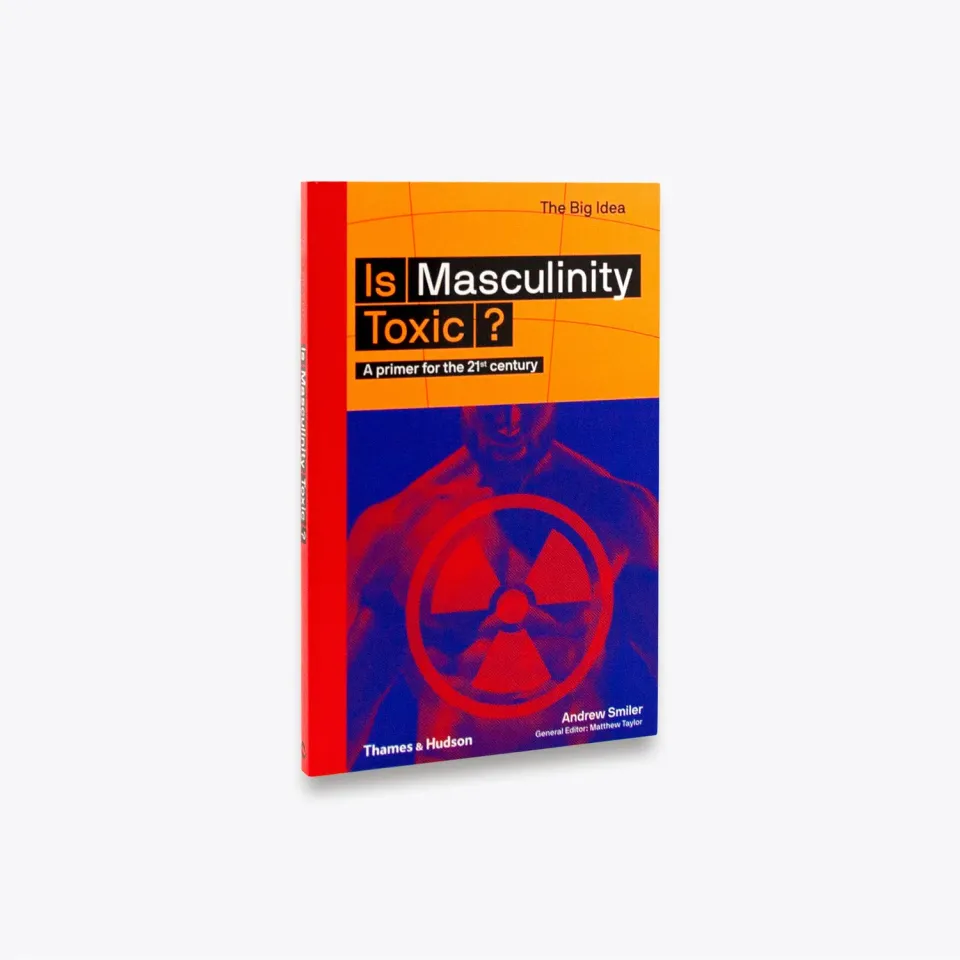 Thames & Hudson Is Masculinity Toxic? fagbog The Big Idea
